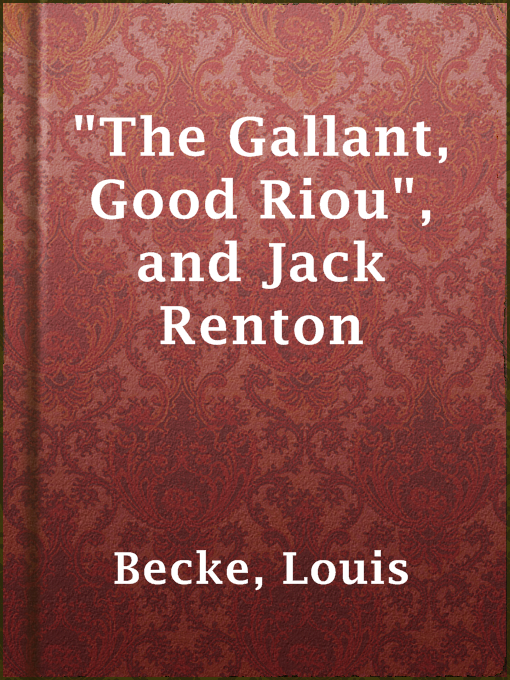 Title details for "The Gallant, Good Riou", and Jack Renton by Louis Becke - Available